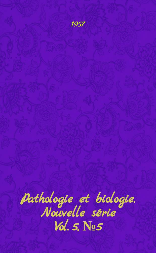 Pathologie et biologie. Nouvelle série Vol. 5, № 5
