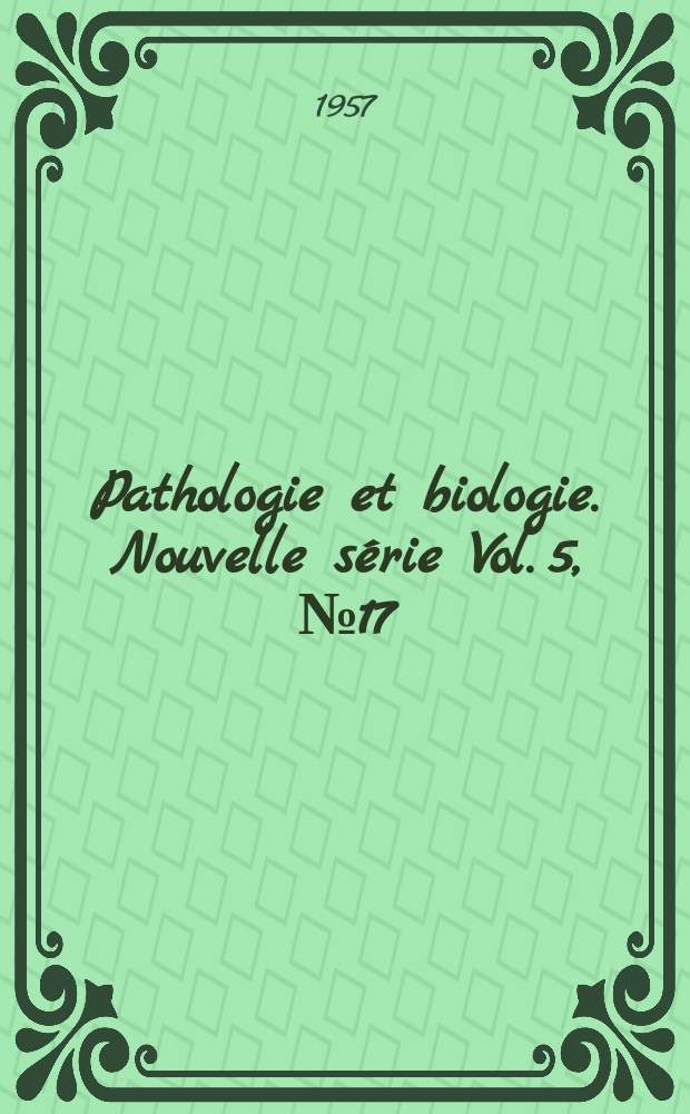 Pathologie et biologie. Nouvelle série Vol. 5, № 17