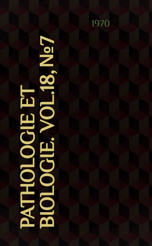 Pathologie et biologie. Vol.18, №7