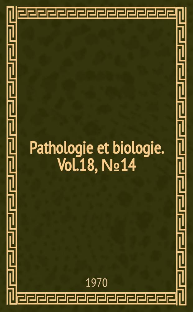 Pathologie et biologie. Vol.18, №14