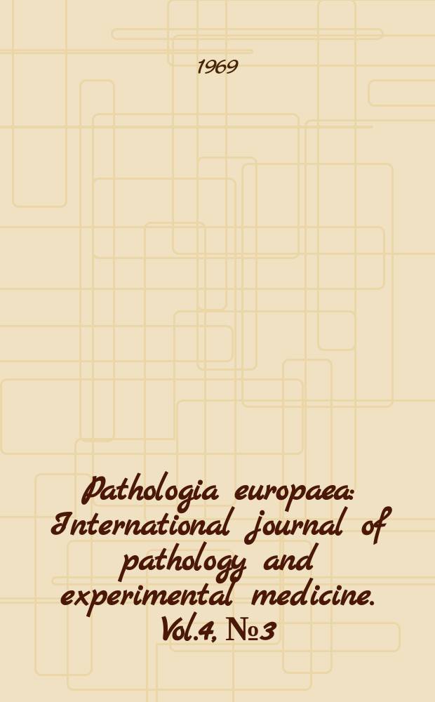Pathologia europaea : International journal of pathology and experimental medicine. Vol.4, №3