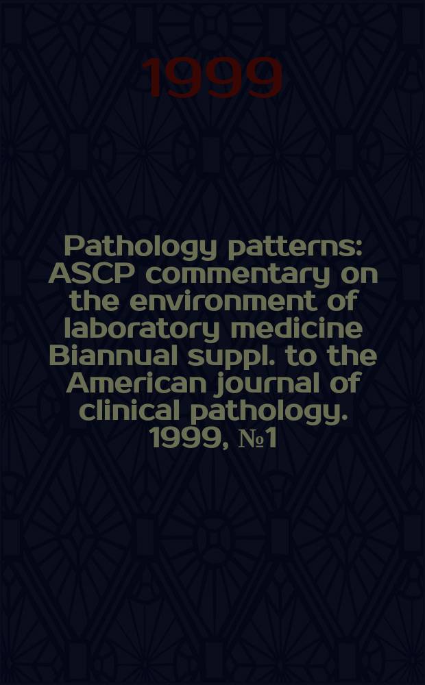 Pathology patterns : ASCP commentary on the environment of laboratory medicine Biannual suppl. to the American journal of clinical pathology. 1999, №1 (January) : Extranodal hematopoietic / lymphoid disorders