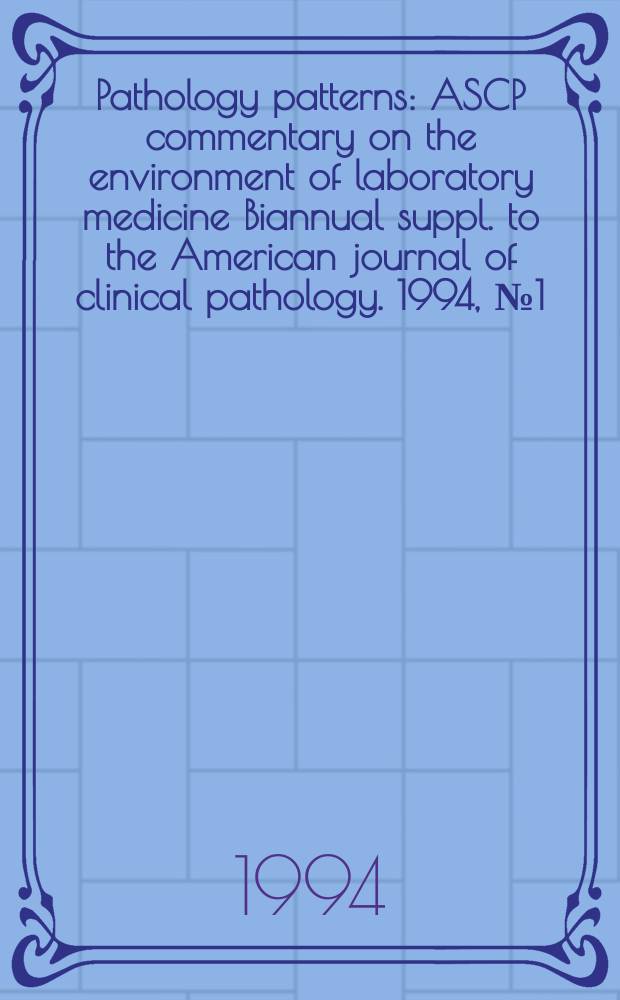Pathology patterns : ASCP commentary on the environment of laboratory medicine Biannual suppl. to the American journal of clinical pathology. 1994, №1 (October) : (Issues in carcinoma of the breast and prostate)