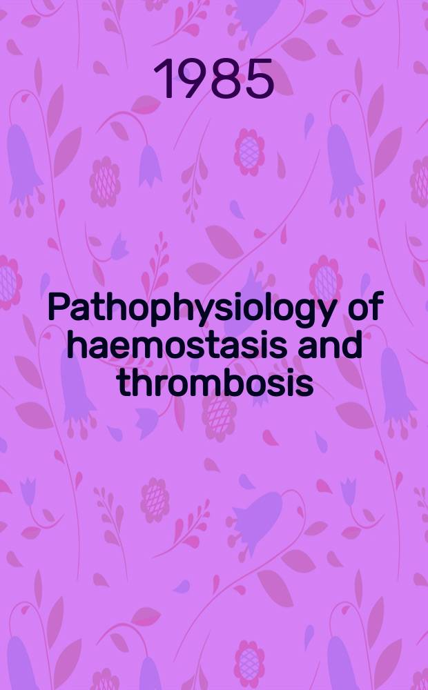 Pathophysiology of haemostasis and thrombosis : Official journal of the Mediterranean league against thromboembolic diseases Formerly Haemostasis. Vol.15, №1 : Clinical relevance of hemostaseological findings