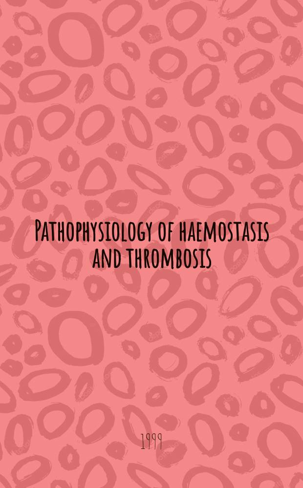 Pathophysiology of haemostasis and thrombosis : Official journal of the Mediterranean league against thromboembolic diseases Formerly Haemostasis. Vol.29, №1 : Fundamental mechanisms implicated in thrombosis