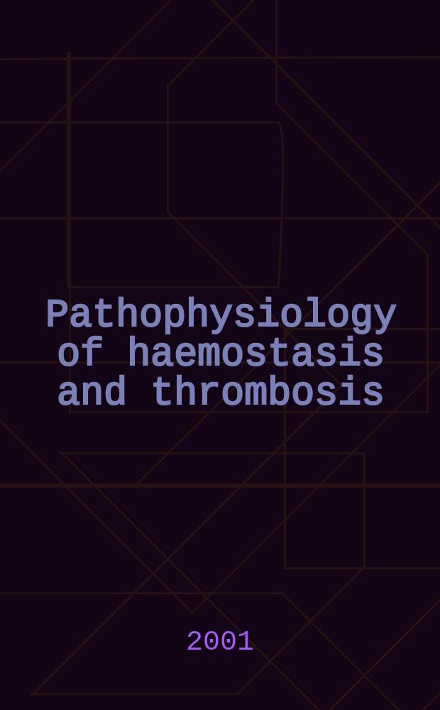 Pathophysiology of haemostasis and thrombosis : Official journal of the Mediterranean league against thromboembolic diseases Formerly Haemostasis. Vol.31, №3/6 : International conference on exogenous factors affecting thrombosis and haemostasis (2001; Paris)