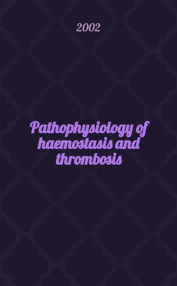 Pathophysiology of haemostasis and thrombosis : Official journal of the Mediterranean league against thromboembolic diseases Formerly Haemostasis. Vol.32, №4