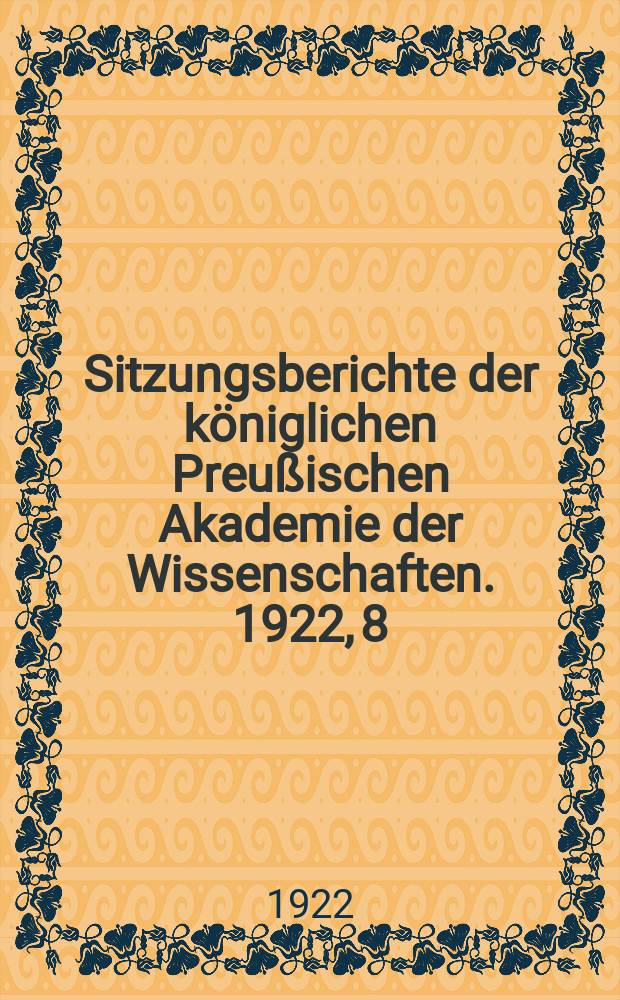 Sitzungsberichte der königlichen Preußischen Akademie der Wissenschaften. 1922, 8