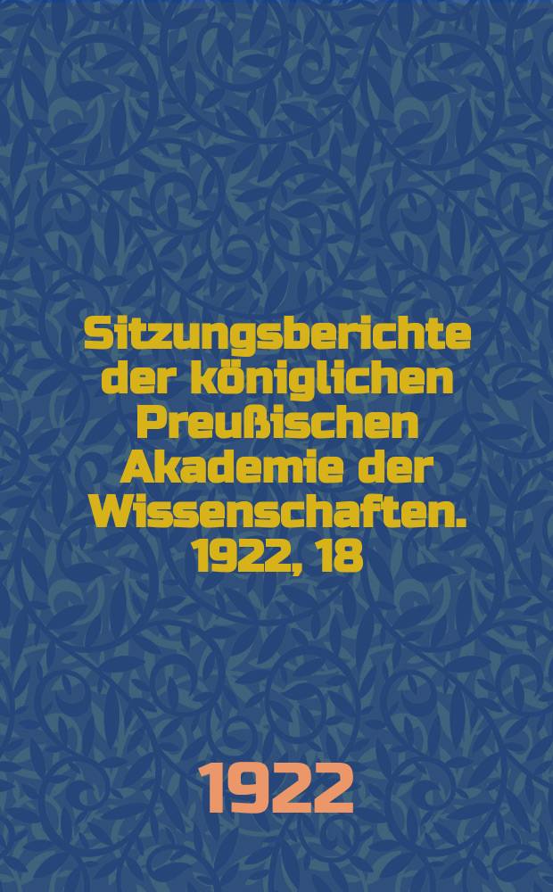 Sitzungsberichte der königlichen Preußischen Akademie der Wissenschaften. 1922, 18