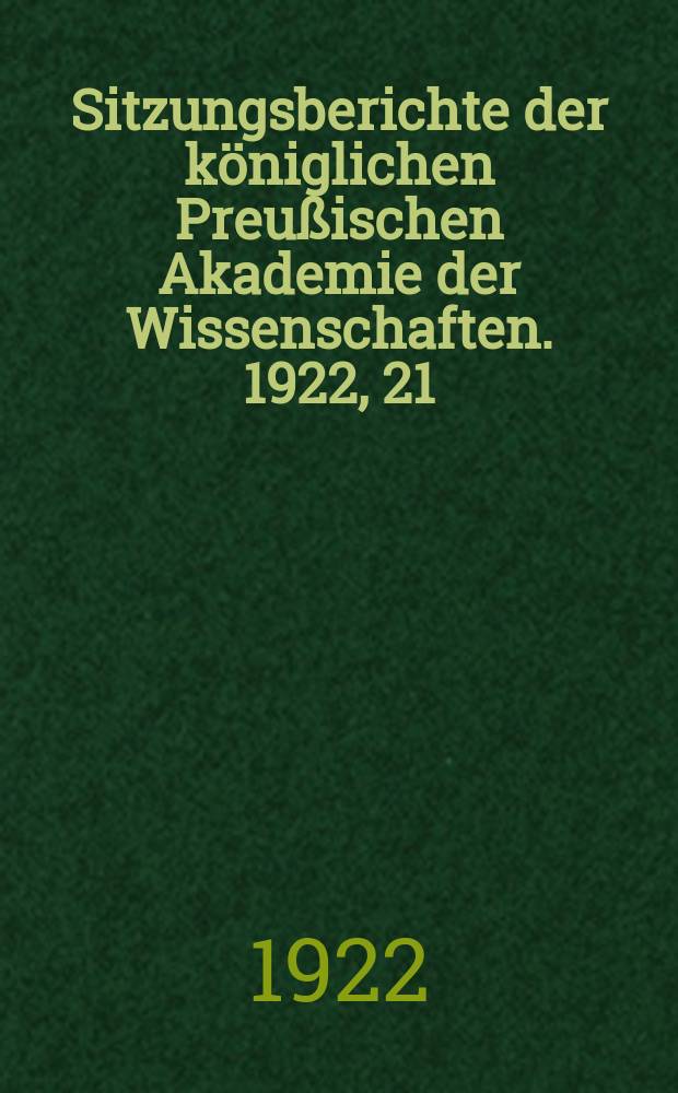 Sitzungsberichte der königlichen Preußischen Akademie der Wissenschaften. 1922, 21