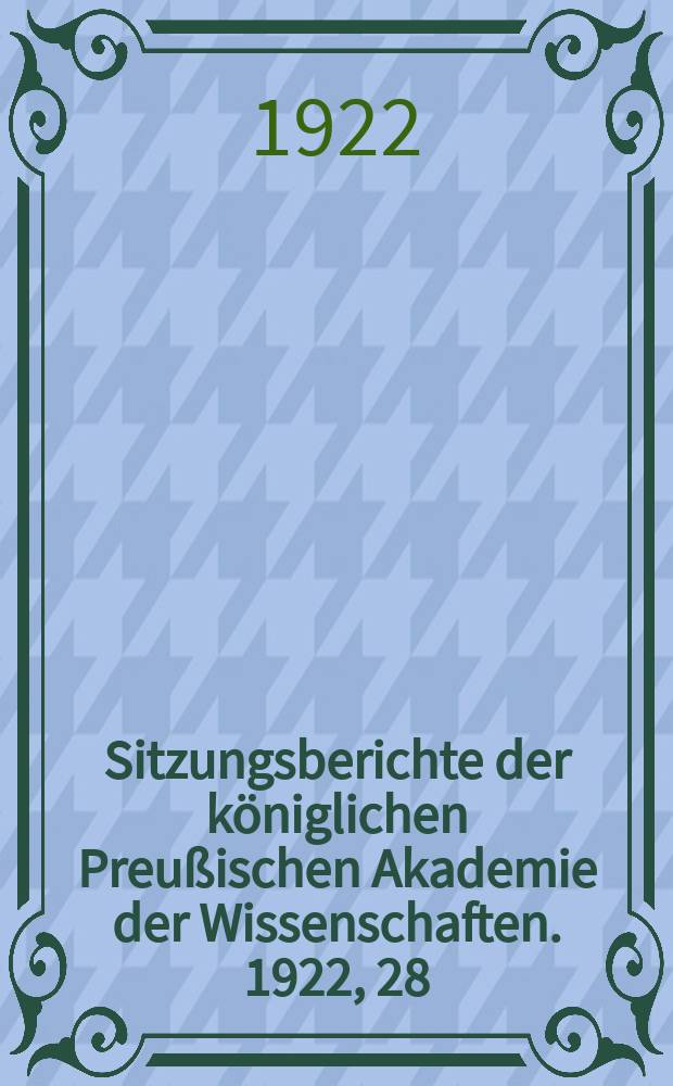 Sitzungsberichte der königlichen Preußischen Akademie der Wissenschaften. 1922, 28