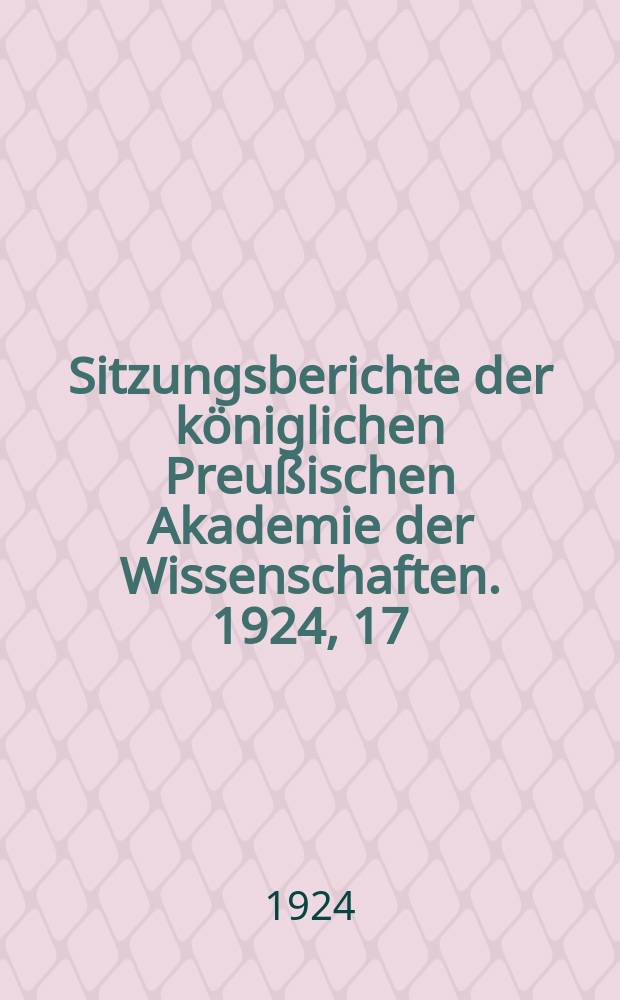Sitzungsberichte der königlichen Preußischen Akademie der Wissenschaften. 1924, 17