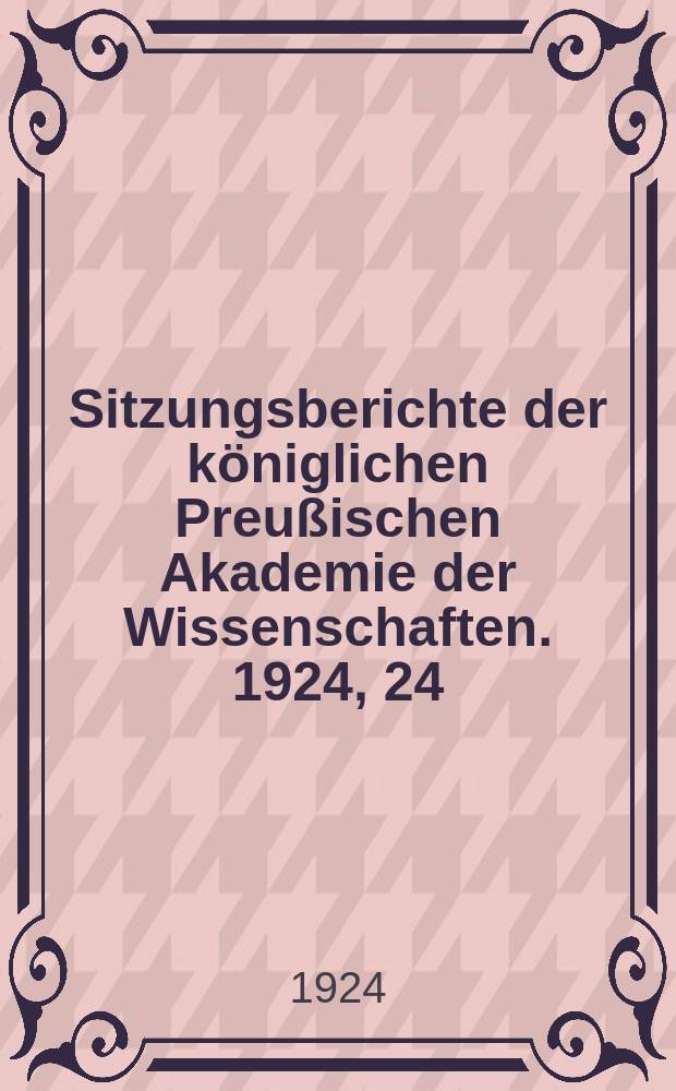 Sitzungsberichte der königlichen Preußischen Akademie der Wissenschaften. 1924, 24