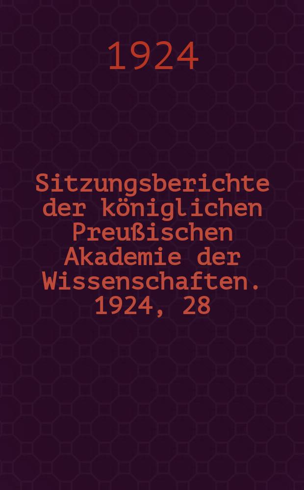 Sitzungsberichte der königlichen Preußischen Akademie der Wissenschaften. 1924, 28