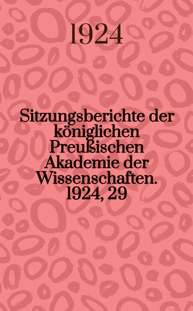 Sitzungsberichte der königlichen Preußischen Akademie der Wissenschaften. 1924, 29
