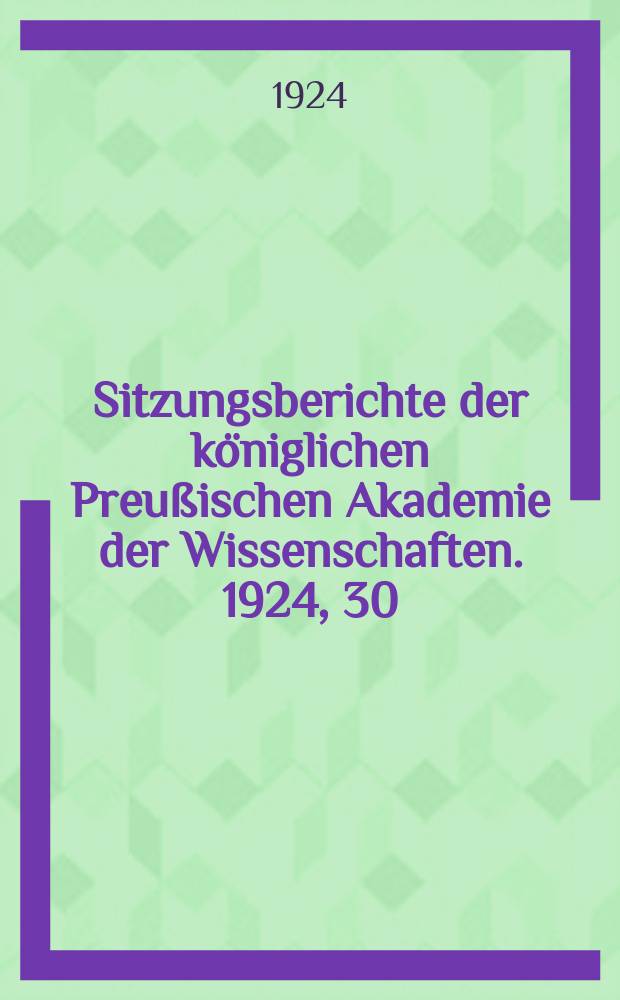 Sitzungsberichte der k&ouml;niglichen Preu&szlig;ischen Akademie der Wissenschaften. 1924, 30