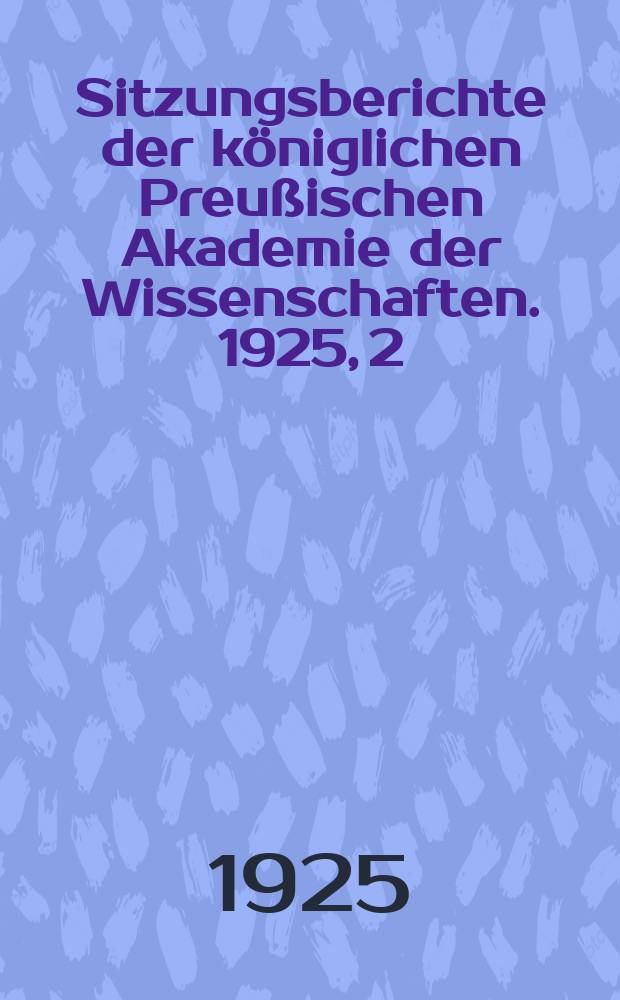 Sitzungsberichte der königlichen Preußischen Akademie der Wissenschaften. 1925, 2