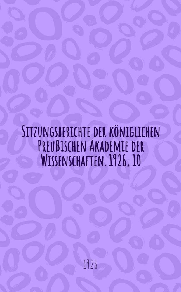 Sitzungsberichte der königlichen Preußischen Akademie der Wissenschaften. 1926, 10