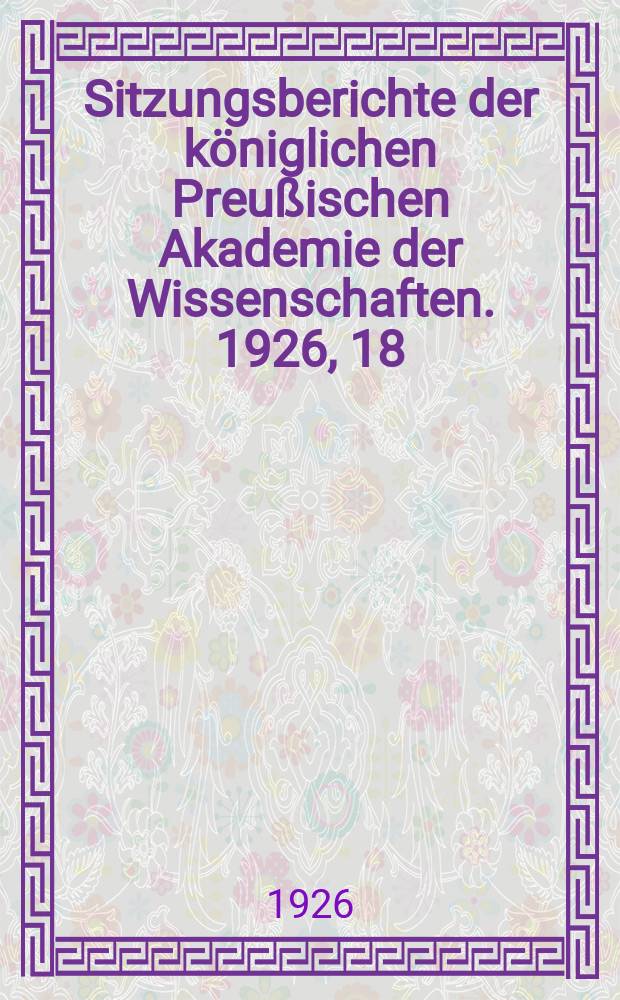 Sitzungsberichte der königlichen Preußischen Akademie der Wissenschaften. 1926, 18