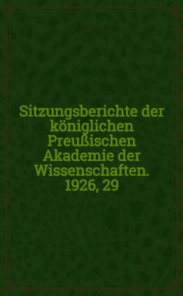 Sitzungsberichte der königlichen Preußischen Akademie der Wissenschaften. 1926, 29