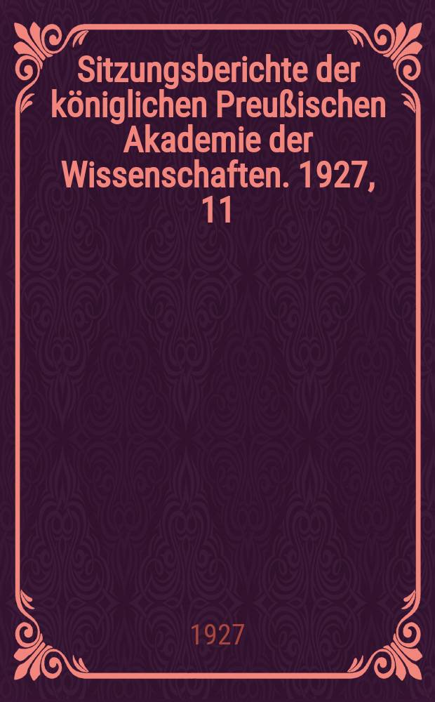 Sitzungsberichte der königlichen Preußischen Akademie der Wissenschaften. 1927, 11