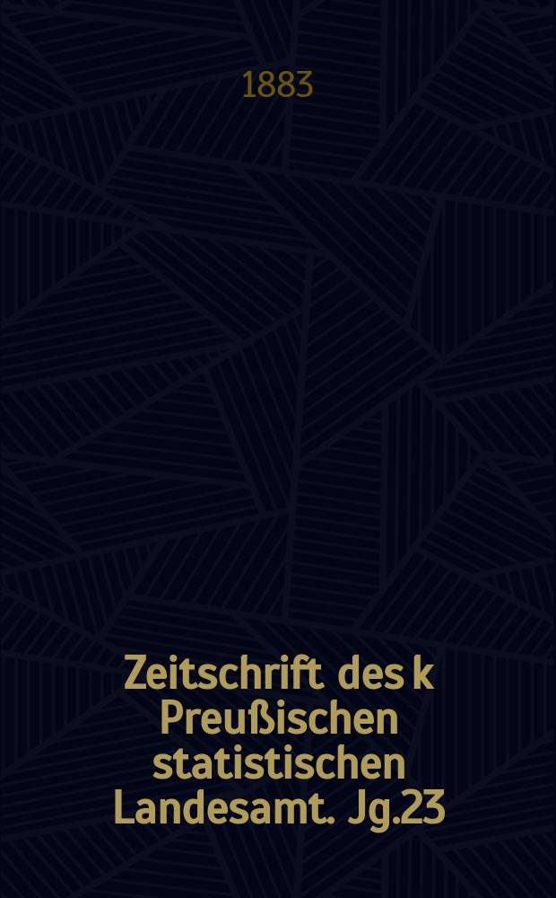 Zeitschrift des k Preußischen statistischen Landesamt. Jg.23