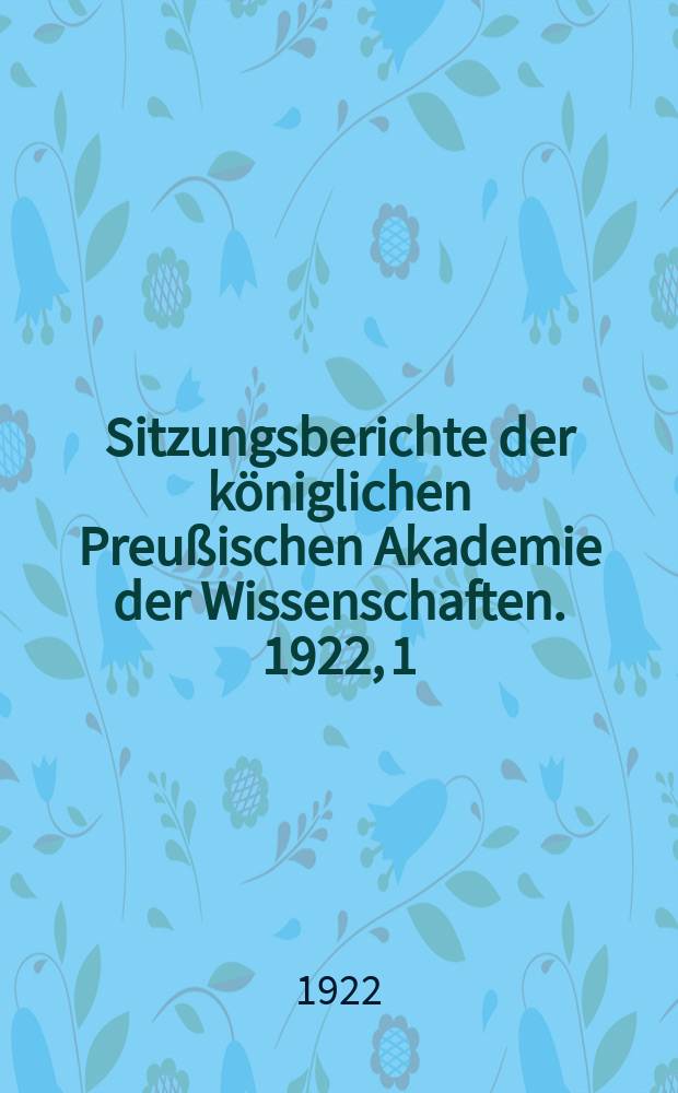 Sitzungsberichte der königlichen Preußischen Akademie der Wissenschaften. 1922, 1