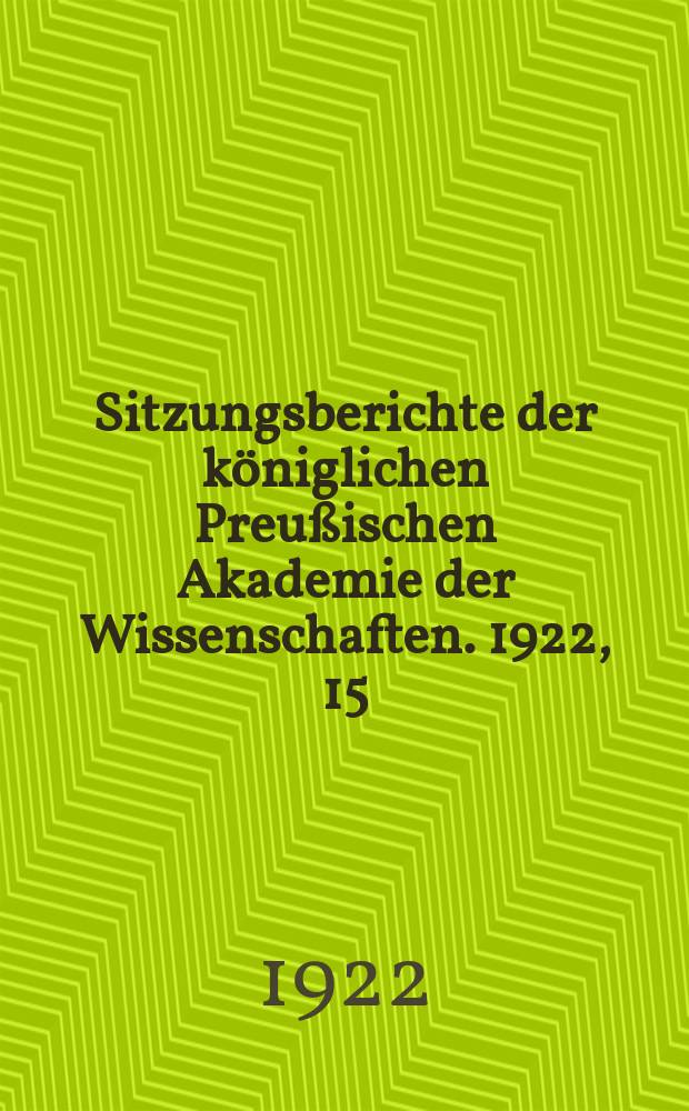 Sitzungsberichte der königlichen Preußischen Akademie der Wissenschaften. 1922, 15