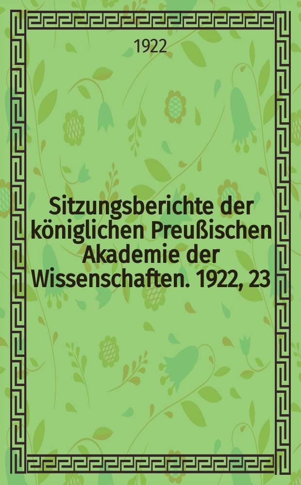 Sitzungsberichte der königlichen Preußischen Akademie der Wissenschaften. 1922, 23