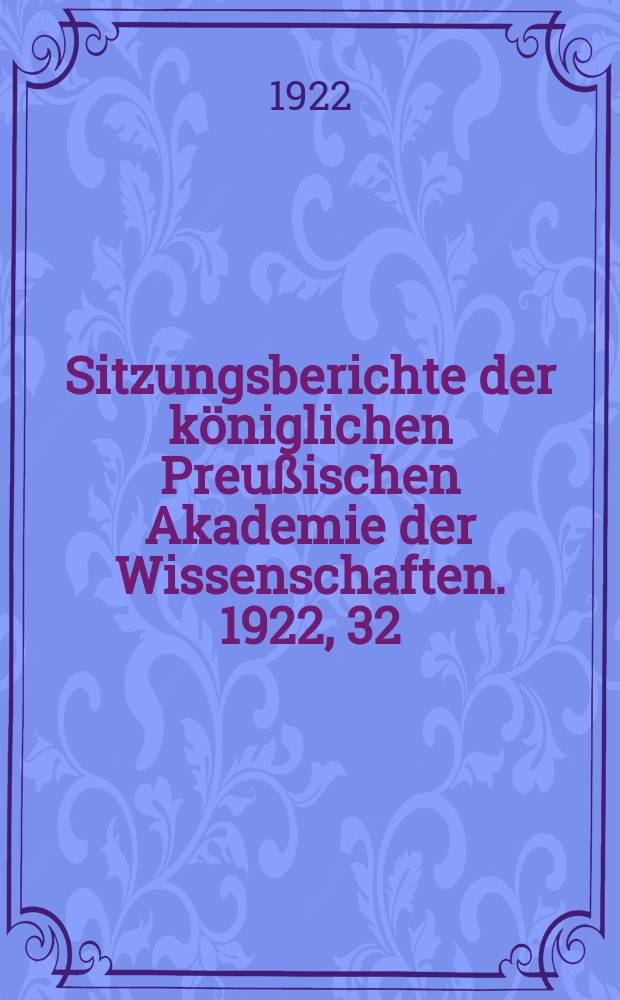 Sitzungsberichte der königlichen Preußischen Akademie der Wissenschaften. 1922, 32