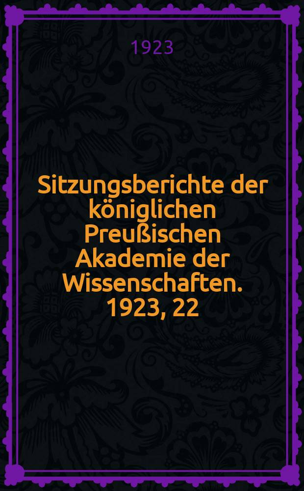 Sitzungsberichte der königlichen Preußischen Akademie der Wissenschaften. 1923, 22