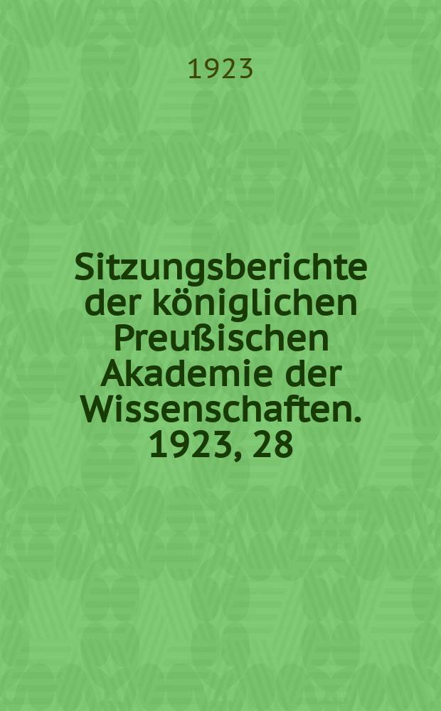 Sitzungsberichte der königlichen Preußischen Akademie der Wissenschaften. 1923, 28