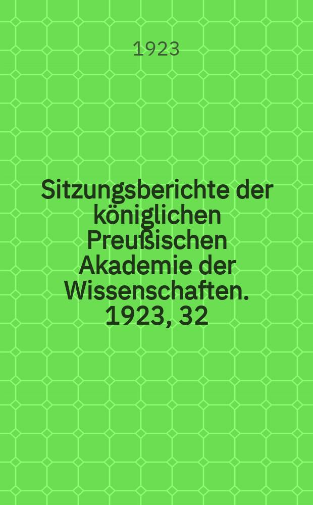 Sitzungsberichte der königlichen Preußischen Akademie der Wissenschaften. 1923, 32