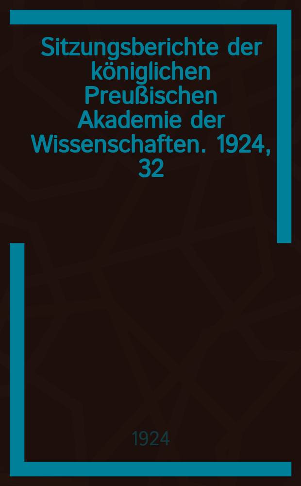 Sitzungsberichte der königlichen Preußischen Akademie der Wissenschaften. 1924, 32