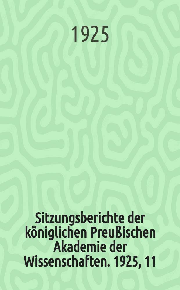 Sitzungsberichte der königlichen Preußischen Akademie der Wissenschaften. 1925, 11