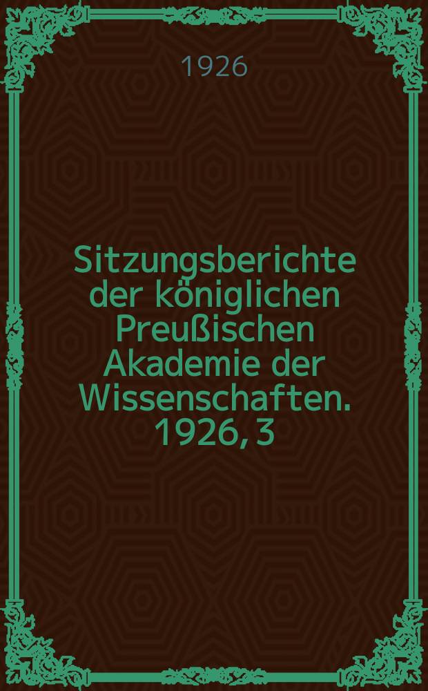 Sitzungsberichte der königlichen Preußischen Akademie der Wissenschaften. 1926, 3