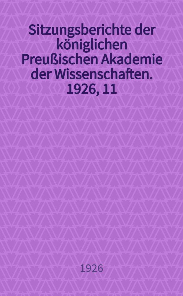 Sitzungsberichte der königlichen Preußischen Akademie der Wissenschaften. 1926, 11