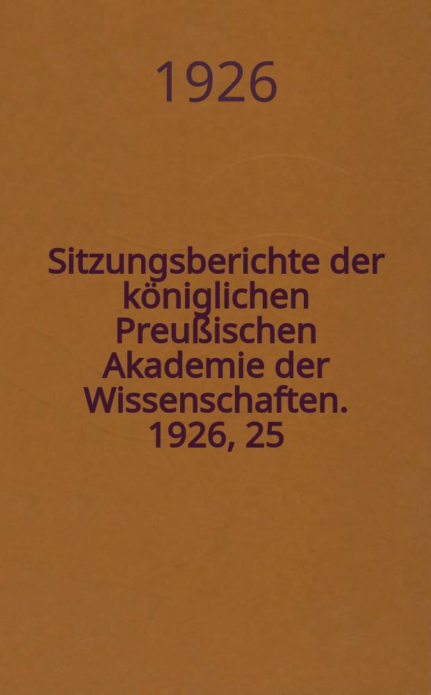 Sitzungsberichte der königlichen Preußischen Akademie der Wissenschaften. 1926, 25