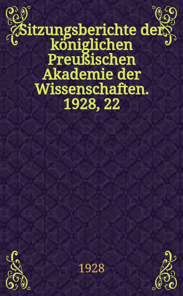 Sitzungsberichte der königlichen Preußischen Akademie der Wissenschaften. 1928, 22