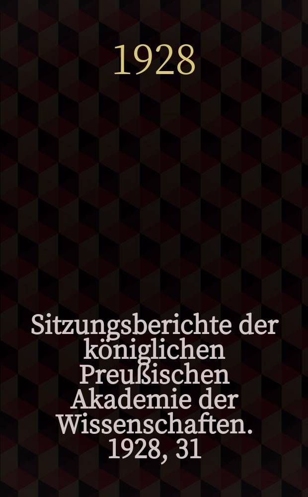 Sitzungsberichte der königlichen Preußischen Akademie der Wissenschaften. 1928, 31
