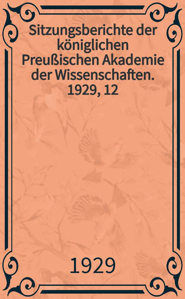 Sitzungsberichte der königlichen Preußischen Akademie der Wissenschaften. 1929, 12