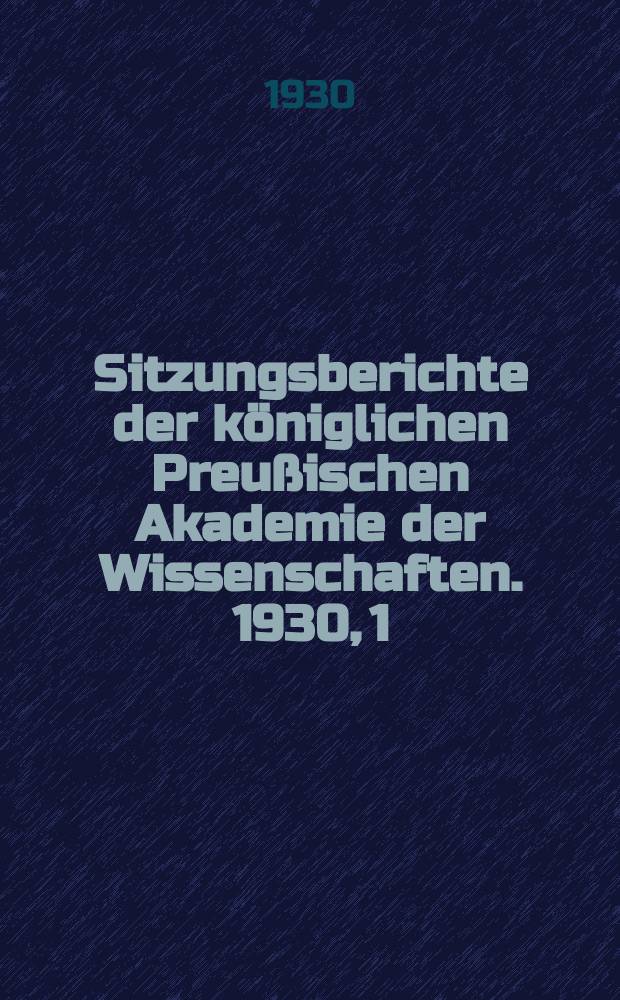 Sitzungsberichte der königlichen Preußischen Akademie der Wissenschaften. 1930, 1