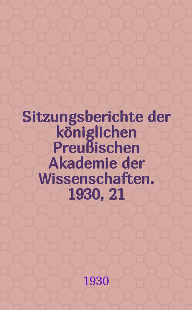 Sitzungsberichte der königlichen Preußischen Akademie der Wissenschaften. 1930, 21
