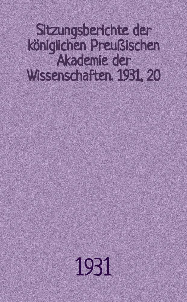 Sitzungsberichte der königlichen Preußischen Akademie der Wissenschaften. 1931, 20