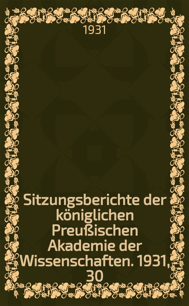 Sitzungsberichte der königlichen Preußischen Akademie der Wissenschaften. 1931, 30