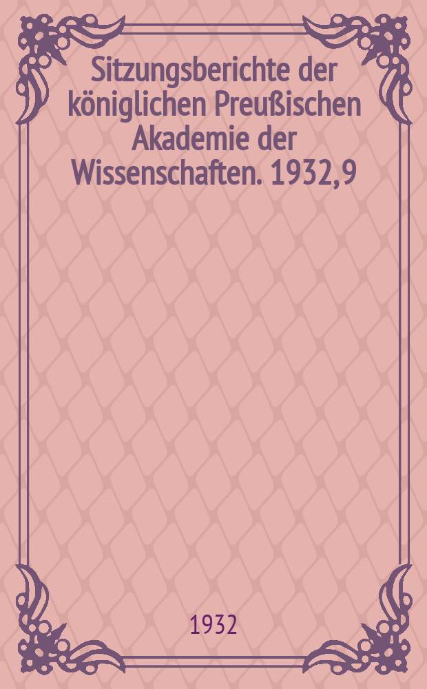 Sitzungsberichte der königlichen Preußischen Akademie der Wissenschaften. 1932, 9