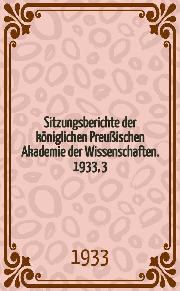 Sitzungsberichte der k&ouml;niglichen Preu&szlig;ischen Akademie der Wissenschaften. 1933, 3/4