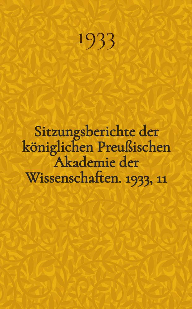 Sitzungsberichte der königlichen Preußischen Akademie der Wissenschaften. 1933, 11
