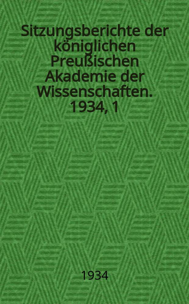 Sitzungsberichte der k&ouml;niglichen Preu&szlig;ischen Akademie der Wissenschaften. 1934, 1