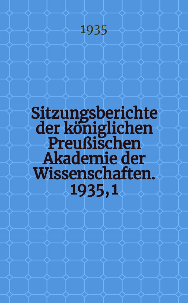 Sitzungsberichte der königlichen Preußischen Akademie der Wissenschaften. 1935, 1